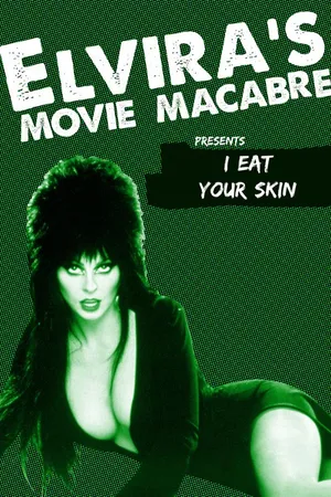 Elvira's Movie Macabre: I Eat Your Skin