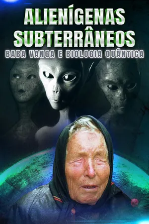 Alienígenas Subterrâneos, Baba Vanga e Biologia Quântica