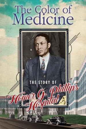 Color of Medicine, The: The Story of Homer G. Phillips Hospital