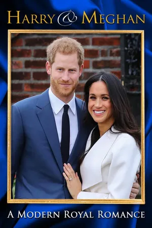 Harry & Meghan: A Modern Royal Romance