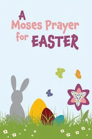 A Moses Prayer for Easter