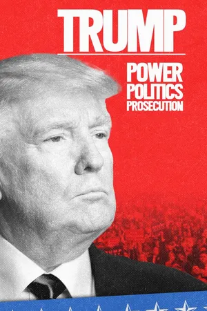 Trump: Power, Politics, Prosecution