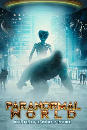 Paranormal World: Aliens, UFOs, Cryptids and Ghostly Encounters
