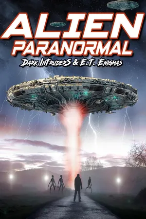 Alien Paranormal: Dark Intruders and ET Enigmas