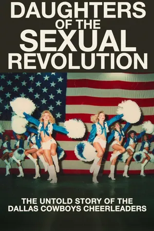 Daughters of the Sexual Revolution: The Untold Story of the Dallas Cowboys Cheerleaders