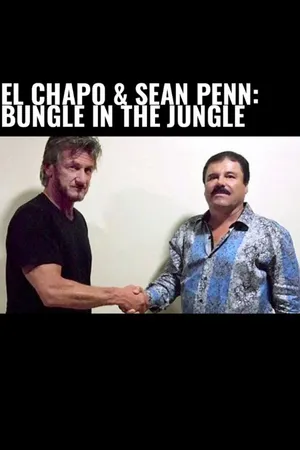 El Chapo & Sean Penn: Bungle in the Jungle