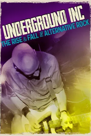 Underground Inc: The Rise & Fall of Alternative Rock