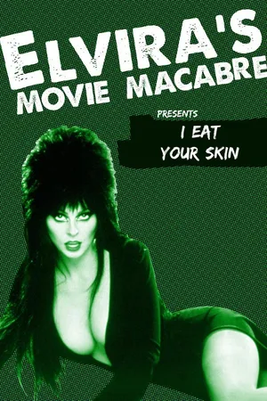 Elvira's Movie Macabre: I Eat Your Skin