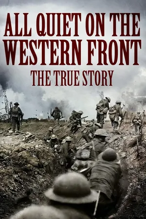 All Quiet On The Western Front - The True story