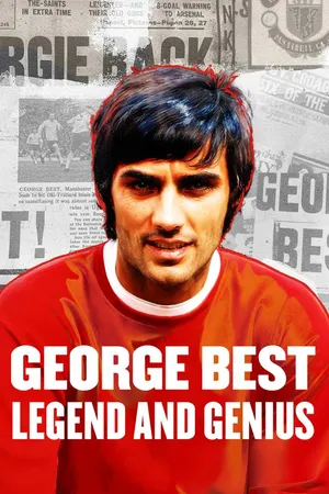 George Best: Legend and Genius