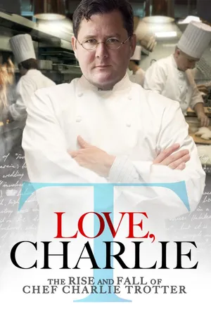 Love, Charlie: The Rise and Fall of Charlie Trotter