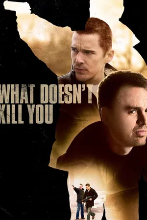 What Doesn't Kill You