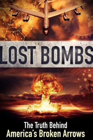 Lost Bombs: The True Story of America's Broken Arrows