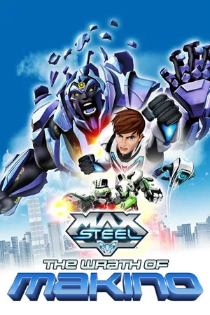 Max Steel - The Wrath of Makino