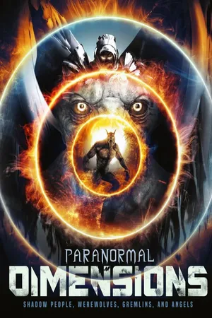 Paranormal Dimensions: Shadow People, Werewolves, Gremlins and Angels