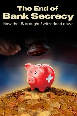 The End of Bank Secrecy: How the US brought Switzerland Down