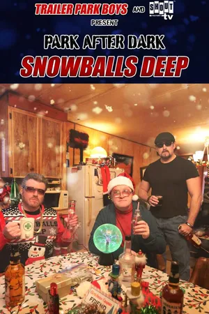 Trailer Park Boys Presents Park After Dark: Snowballs Deep