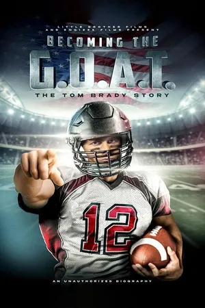 Becoming the G.O.A.T.: The Tom Brady Story