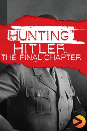 Hunting Hitler: The Final Chapter
