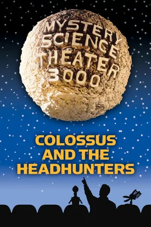 MST3K: Colossus And The Headhunters
