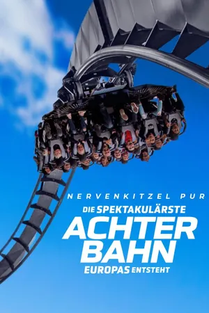 Nervenkitzel pur - Die spektakulärste Achterbahn Europas entsteht