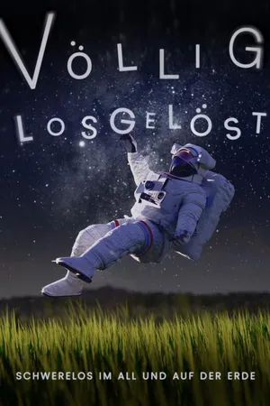 Völlig losgelöst - Schwerelos im All und auf der Erde