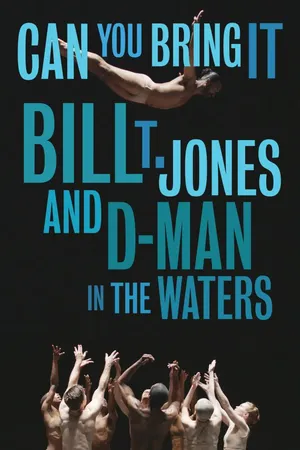 Can You Bring It Bill T. Jones and D-Man in the Waters
