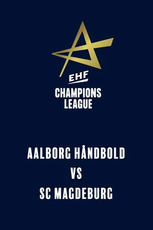 EHF Men's Champions League: Aalborg Håndbold vs SC Magdeburg