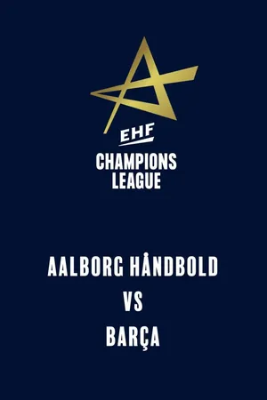EHF Men's Champions League: Aalborg Håndbold - Barça