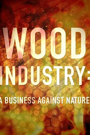 Wood Industry A Business Against Nature (2017)