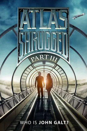 Atlas Shrugged: Part III - Who Is John Galt?
