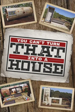 You Can't Turn That Into A House!