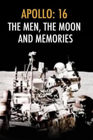 Apollo 16: The Men, The Moon
