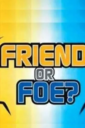 Friend or Foe?