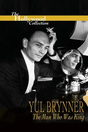 Yul Brynner: The Man Who Was King