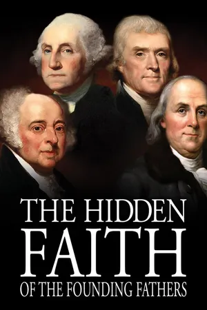 The Hidden Faith of the Founding Fathers