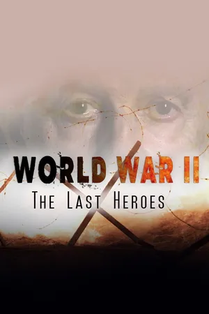 World War II: The Last Heroes