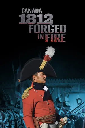 Canada 1812: Forged In Fire