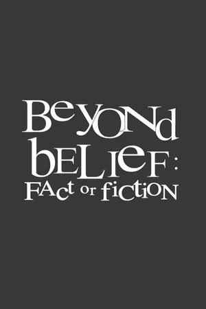 Beyond Belief: Fact or Fiction?