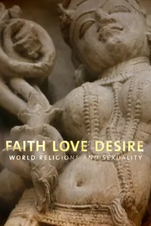 Faith Love Desire - World Religions And Sexuality