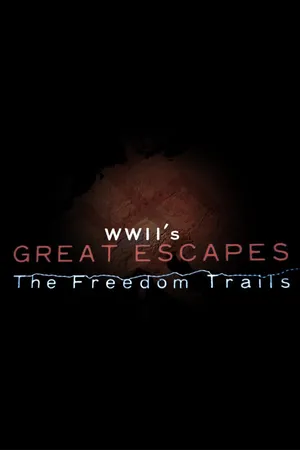 WWII's The Great Escapes: The Freedom Trails