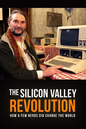 The Silicon Valley Revolution - How a Few Nerds did Change the World