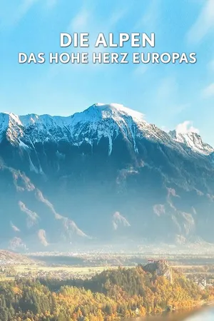 Die Alpen – Das hohe Herz Europas