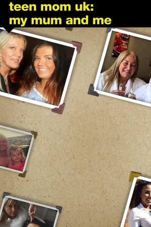 Teen Mom UK: My Mum and Me