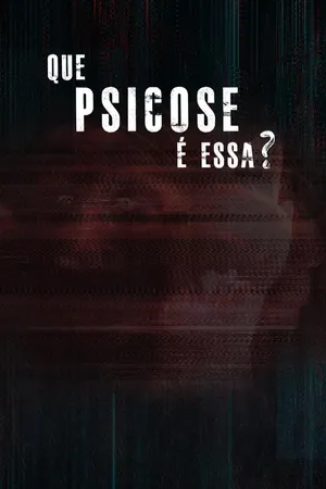 Que Psicose É Essa?