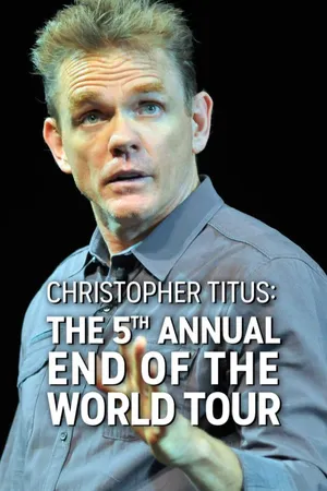 Christopher Titus  - The 5th Annual End Of The World Tour NO