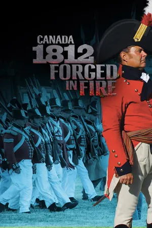 Canada 1812: Forged In Fire