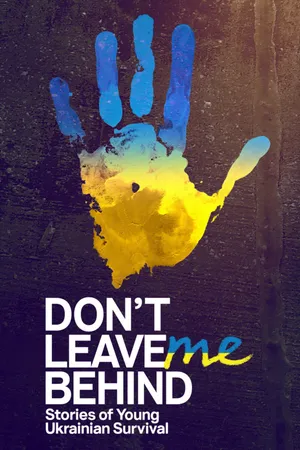 Don't Leave Me Behind: Stories of Young Ukrainian Survival