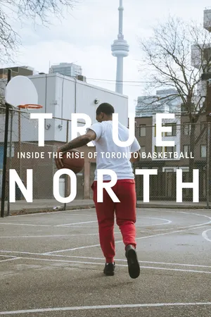 True North: Inside the Rise of Toronto Basketball (Feature) CA