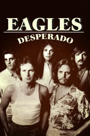 The Eagles: Desperado CA